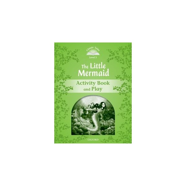 Classic Tales 3. The Little Mermaid. Activity Book and Play