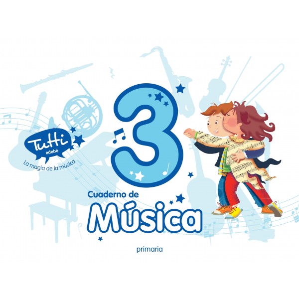 Proyecto Tutti La magia de la música, Música 3 Educación Primaria. Cuaderno